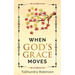When God's Grace Moves: Going Through the Seasons of Life with God's Grace