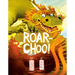 Roar-Choo!