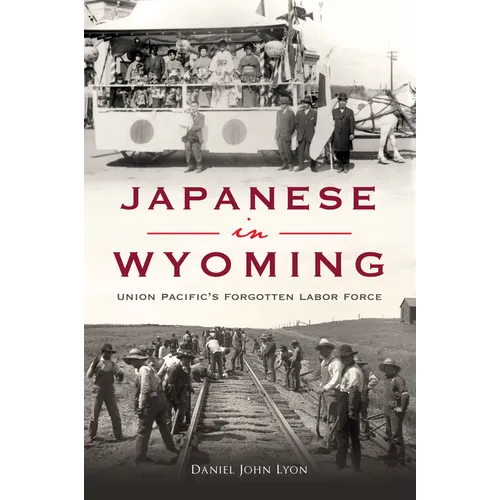 Japanese in Wyoming: Union Pacific's Forgotten Labor Force