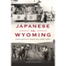 Japanese in Wyoming: Union Pacific's Forgotten Labor Force