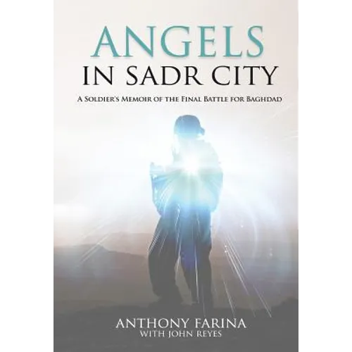Angels in Sadr City: A Soldier's Memoir of the Final Battle for Baghdad