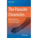 The Parasite Chronicles: My Lifelong Odyssey Among the Parasites That Cause Human Disease