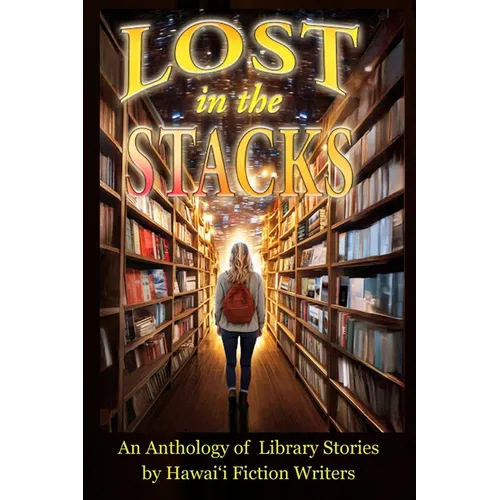 Lost in the Stacks: An Anthology of Library Stories by Hawai'i Fiction Writers