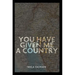 You Have Given Me a Country