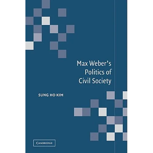 Max Weber's Politics of Civil Society