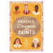 Heroes, Dreamers, and Saints: 365 True Stories of Faith and Courage