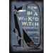 How to Be a Wicked Witch: Good Spells, Charms, Potions and Notions for Bad Days