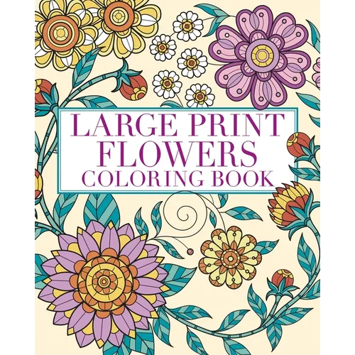 Large Print Flowers Coloring Book: Over 45 Images