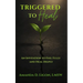 Triggered to Heal: An Invitation to Feel Fully and Heal Deeply