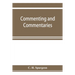 Commenting and commentaries: lectures addressed to the students of the Pastor's College, Metropolitan Tabernacle, with a list of the best Biblical