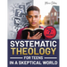 Systematic Theology for Teens in a Skeptical World: from Tackling Doubts and Tough Questions to Building Faith You Can Explain-Clear Answers, Practica