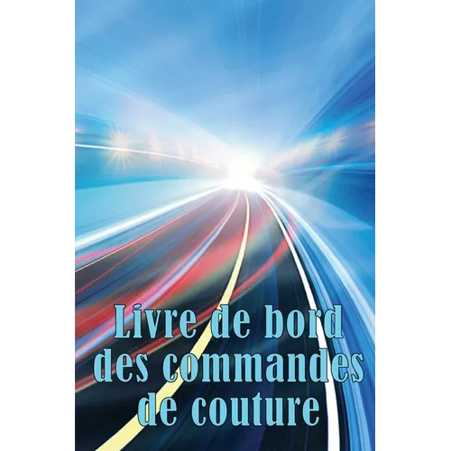 Livre de bord des commandes de couture: Traceur de couture pour garder une trace des projets de couture - cadeau parfait pour les amoureux de la coutu