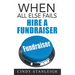 When all else fails, hire a fundraiser: A practical guide to raising money for your cause.