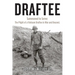 Draftee: Summoned to Serve: The Plight of a Vietnam Draftee in War and Beyond