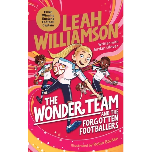 The Wonder Team and the Forgotten Footballers: A time-twisting adventure from the captain of the Euro-winning Lionesses!