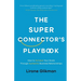 The Super Connector's Playbook: How to Achieve Your Goals Through Authentic Business Relationships