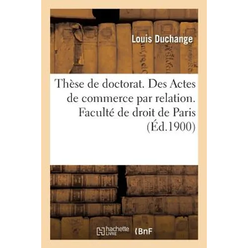 Thèse de Doctorat. Des Actes de Commerce Par Relation. Faculté de Droit de Paris