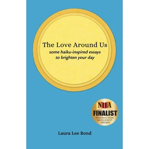 The Love Around Us: some haiku-inspired essays to brighten your day