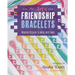 The Art of Friendship Bracelets: Modern Designs to Wear and Share
