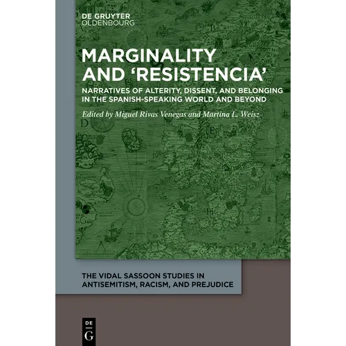 Marginality and 'Resistencia': Narratives of Alterity, Dissent, and Belonging in the Spanish-Speaking World and Beyond