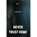 Never Trust Home: An Exodus Novel