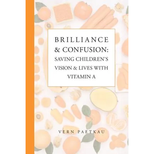 Brilliance & Confusion: Saving Children's Vision & Lives With Vitamin A