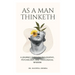 As A Man Thinketh: A Journey Through Philosophy, Psychology, and Theological Wisdom
