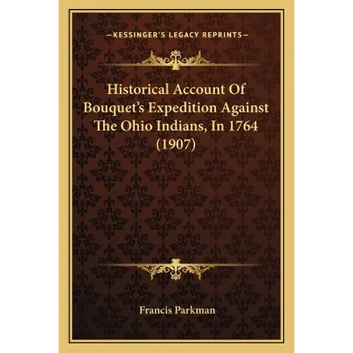 Historical Account Of Bouquet's Expedition Against The Ohio Indians, In 1764 (1907)