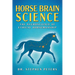 Horse Brain Science: The Neuroscience of Ethical Horsemanship
