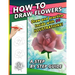 How To Draw Flowers: A Step by Step Drawing Book for drawing Flowers and beautiful roses