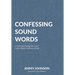 Confessing Sound Words: A Curriculum through the Second London Baptist Confession of Faith
