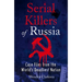 Serial Killers of Russia: Case Files from the World's Deadliest Nation
