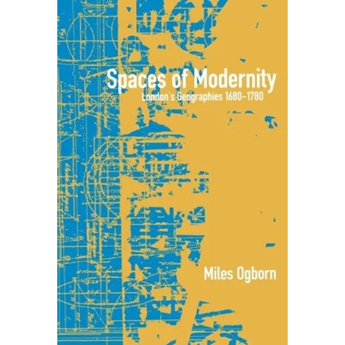 Spaces of Modernity: London's Geographies 1680-1780