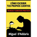 Cómo escribir tus propios cuentos: Técnicas y ejercicios prácticos