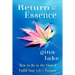 Return to Essence: How to Be in the Flow and Fulfill Your Life's Purpose
