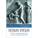 Iesus Deus: The Early Christian Depiction of Jesus as a Mediterranean God