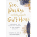 Sex, Purity, and the Longings of a Girl's Heart: Discovering the Beauty and Freedom of God-Defined Sexuality