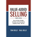 Value-Added Selling: How to Sell More Profitably, Confidently, and Professionally by Competing on Value--Not Price