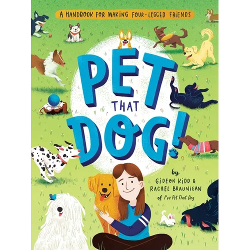 Pet That Dog!: A Handbook for Making Four-Legged Friends