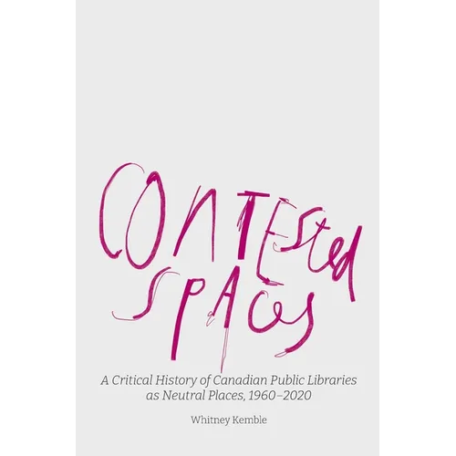 Contested Spaces: A Critical History of Canadian Public Libraries as Neutral Places, 1960-2020
