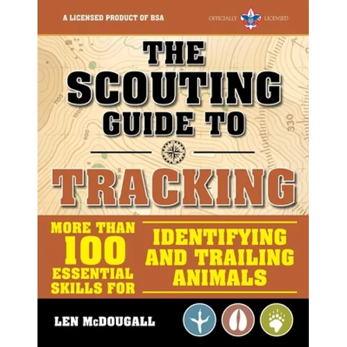 The Scouting Guide to Tracking: An Officially-Licensed Book of the Boy Scouts of America: More Than 100 Essential Skills for Identifying and Trailing