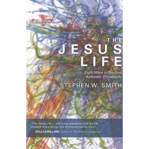 The Jesus Life: Eight Ways to Recover Authentic Christianity