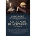 The Collected Shorter Supernatural & Weird Fiction of Algernon Blackwood Volume 4: Twenty-Nine Short Stories of the Strange and Unusual Including 'Con