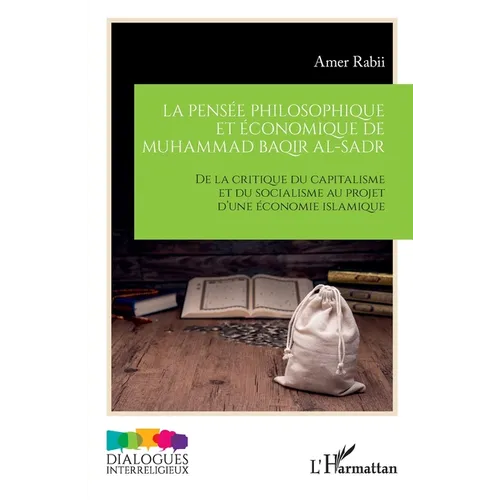 La pensée philosophique et économique de Muhammad Baqir al-Sadr: De la critique du capitalisme et du socialisme au projet d'une économie islamique