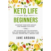 Keto Diet For Beginners: The Keto Life - Kick Start Your Keto Weight Loss Journey In 10 Days: The Ultimate Low Carb Ketogenic Diet For Beginners, Keto