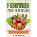 Hydroponique pour les débutants: Le guide complet du jardinage hydroponique et aquaponique
