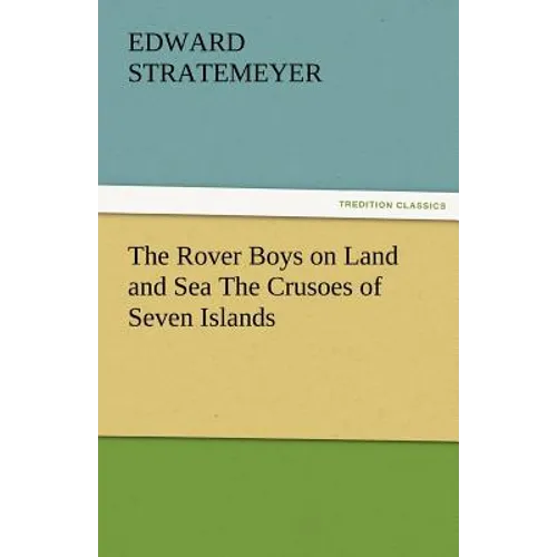 The Rover Boys on Land and Sea the Crusoes of Seven Islands