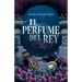 El Perfume del Rey. Edición de Lujo Con Cantos Tintados / The King's Perfume. Deluxe Edition with Sprayed Edges (Saga Rey 1)