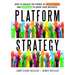 Platform Strategy: How to Unlock the Power of Communities and Networks to Grow Your Business