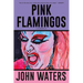 Pink Flamingos: A Screenplay